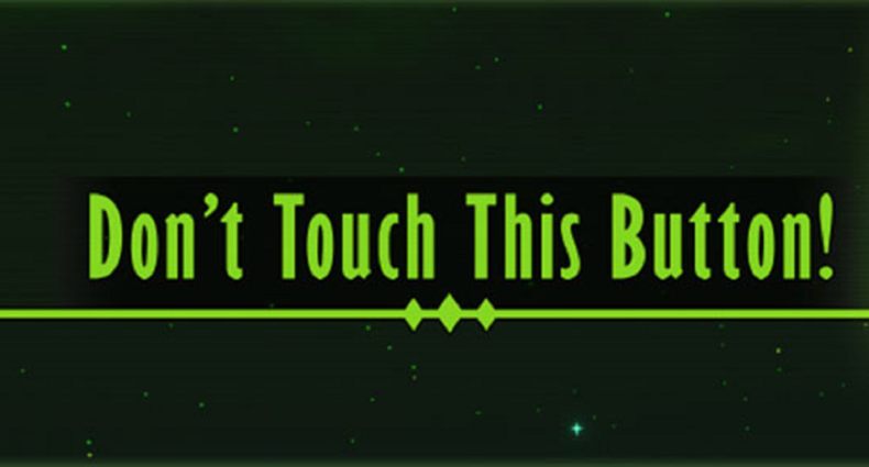 Don't Touch This Button!