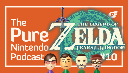 Pure Nintendo Podcast EP10 | Countdown to Tears of the Kingdom!