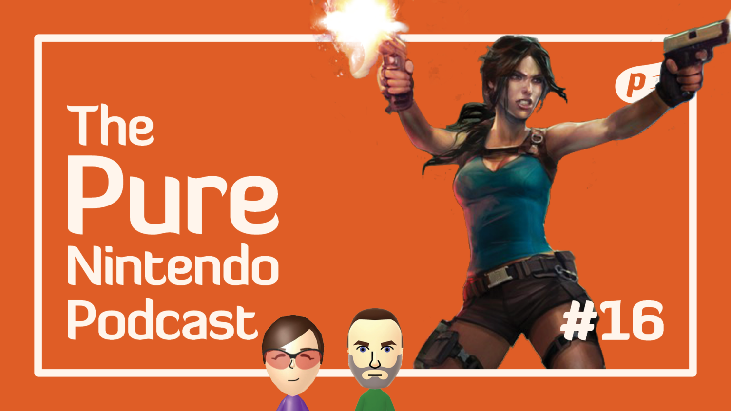 The Pure Nintendo Podcast EP17 - Lara Croft