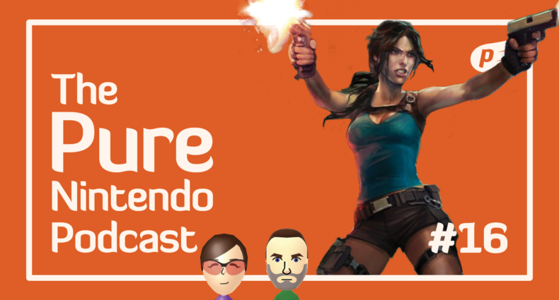 The Pure Nintendo Podcast EP17 - Lara Croft