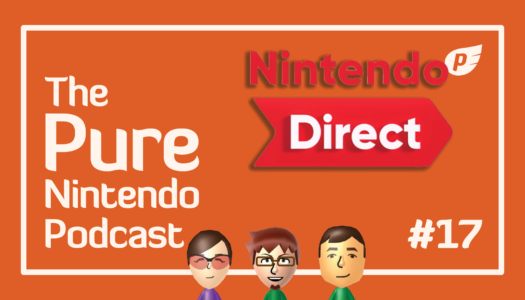 Pure Nintendo Podcast EP17 | Nintendo Direct reactions!