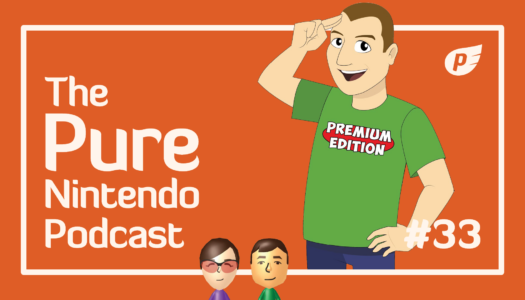 Pure Nintendo Podcast E33 | We get hyped for physical games!