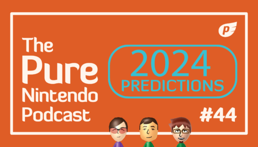 Pure Nintendo Podcast E44 | Our 2024 predictions!
