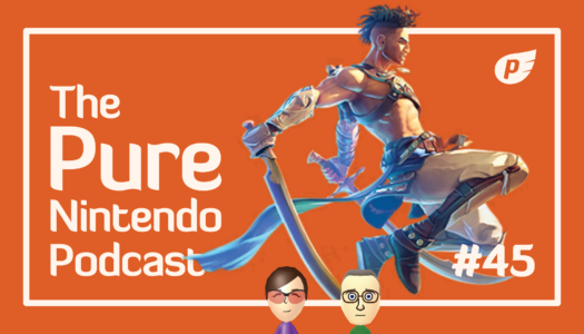 Pure Nintendo Podcast E45 | Our thoughts on Prince of Persia!