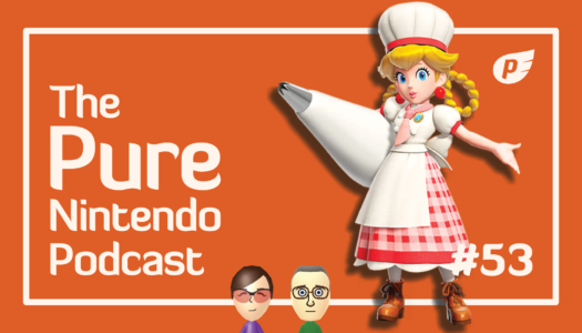 Pure Nintendo Podcast E53 | Our time with the Princess Peach demo
