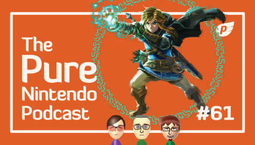 Pure Nintendo Podcast E61 | We revisit Tears of the Kingdom!