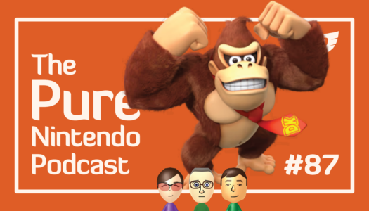 Let’s hear it for Donkey Kong! Pure Nintendo Podcast E87