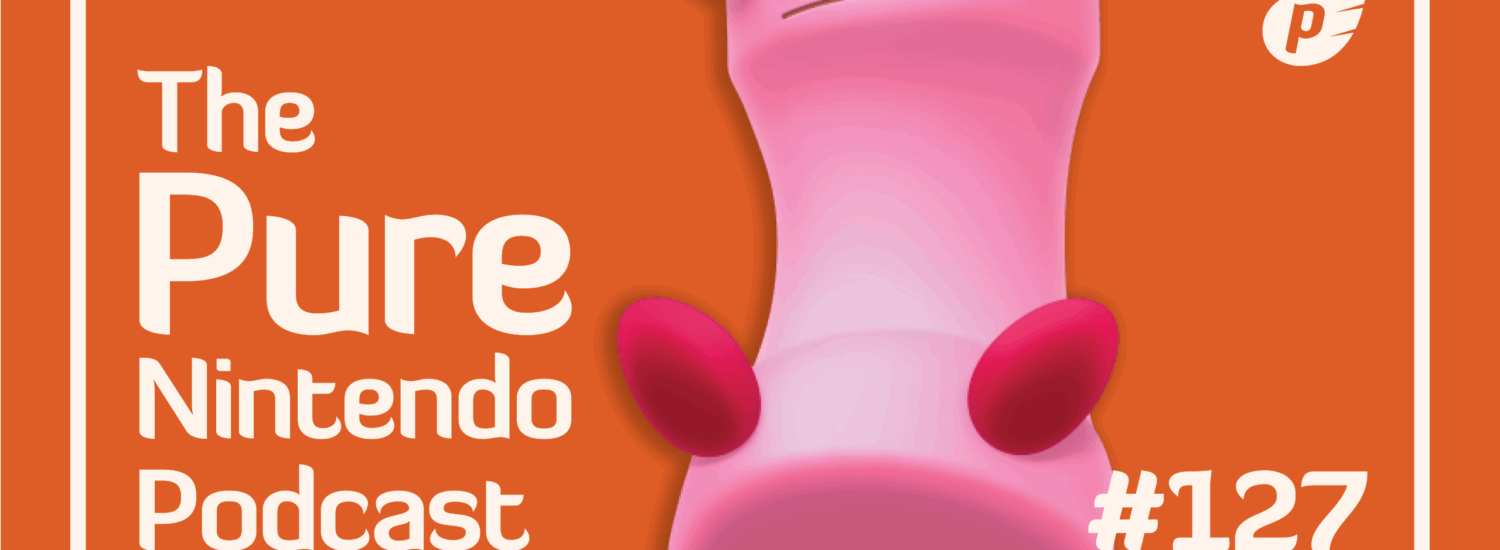 Pure Nintendo Podcast 127