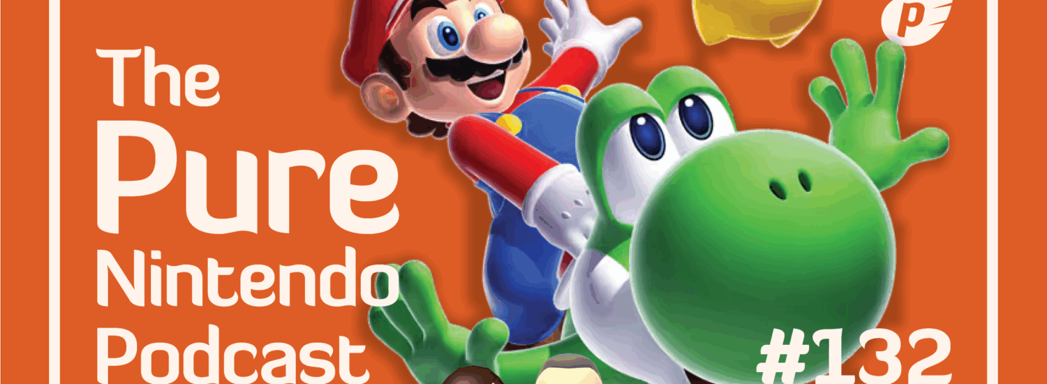 Pure Nintendo Podcast - E132