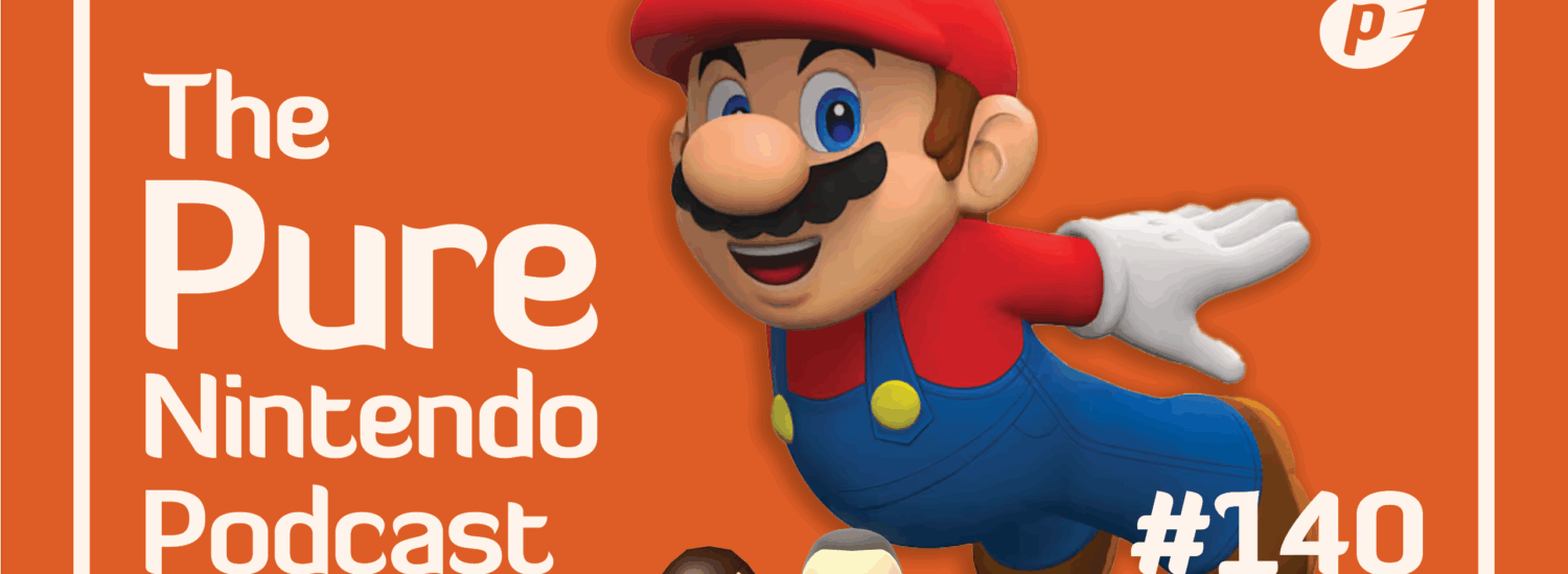 Pure Nintendo Podcast E140